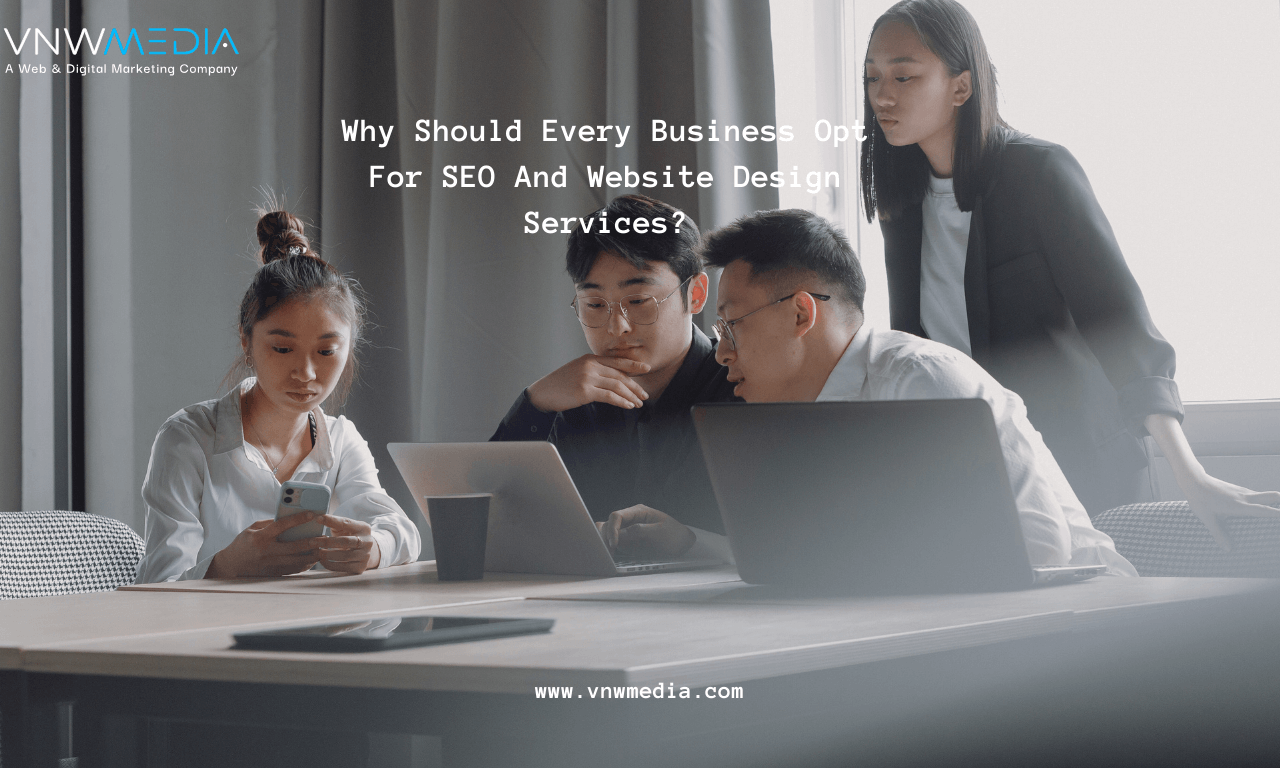 Why Should Every Business Opt For SEO And Website Design Services?